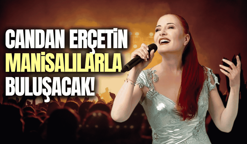 Usta sanatçı Candan Erçetin, Manisalılarla buluşacak!