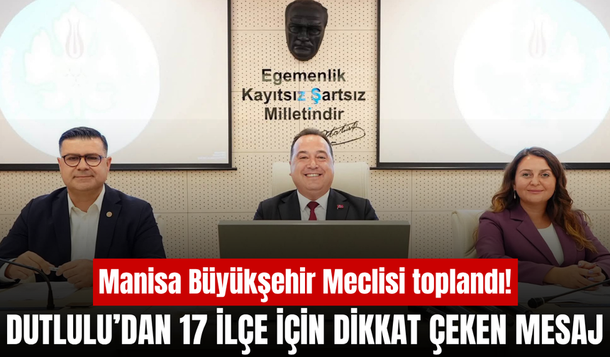 Manisa Büyükşehir Meclisi toplandı! Başkan Dutlulu’dan dikkat çeken mesaj