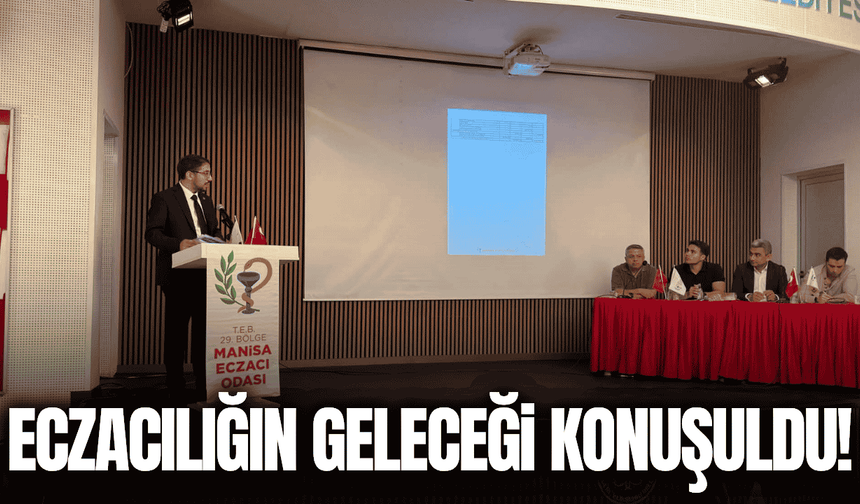 Eczacılığın geleceği Manisa’da masaya yatırıldı