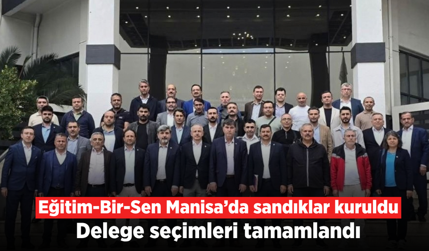 Eğitim-Bir-Sen Manisa’da delege seçimlerini tamamladı