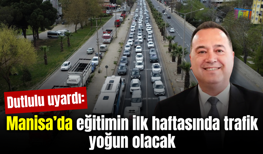 Dutlulu’dan öğrencilere trafik uyarısı: “İlk hafta trafik çok yoğun olacak”