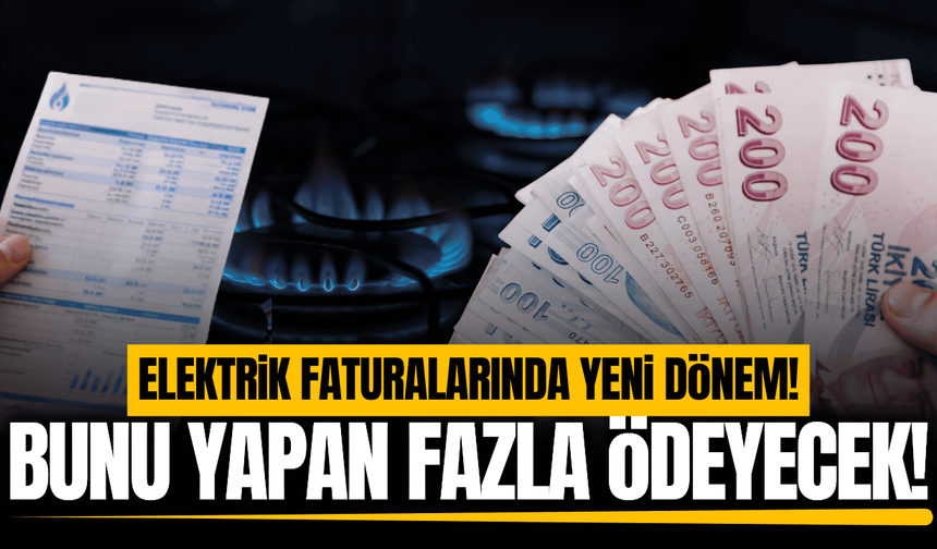 Elektrik faturasında yeni dönem: O kişiler artık fazla ödeyecek!