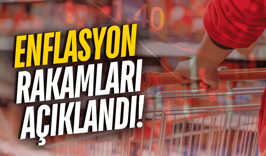 Enflasyon rakamları açıklandı!