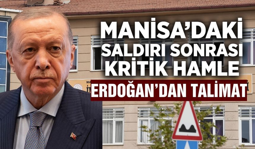 Erdoğan’dan Manisa’daki saldırı sonrası okul güvenliği talimatı!