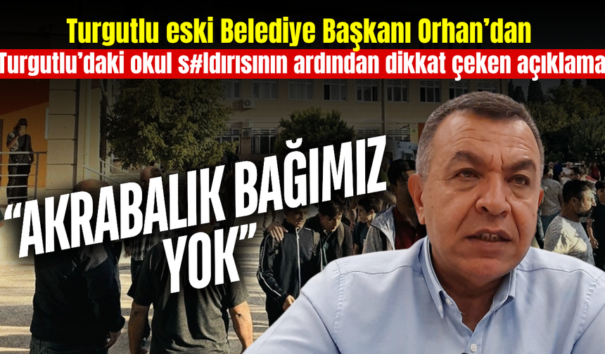 Turgutlu’da okul saldırısı sonrası eski başkan konuştu: “Akrabalık bağımız yok”