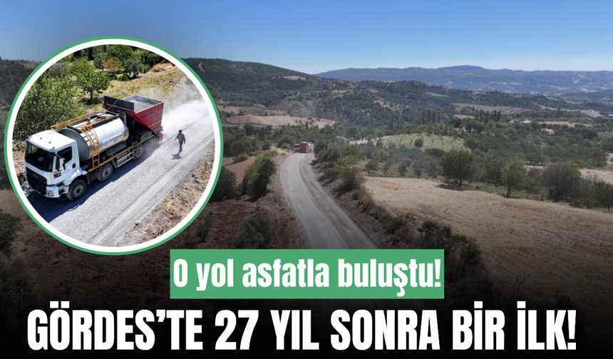 Gördes’te 27 yıl sonra asfalt sevinci