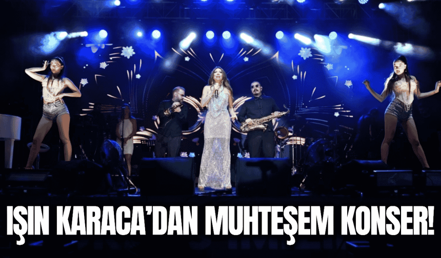 Işın Karaca'dan Gördes'te unutulmaz konser!
