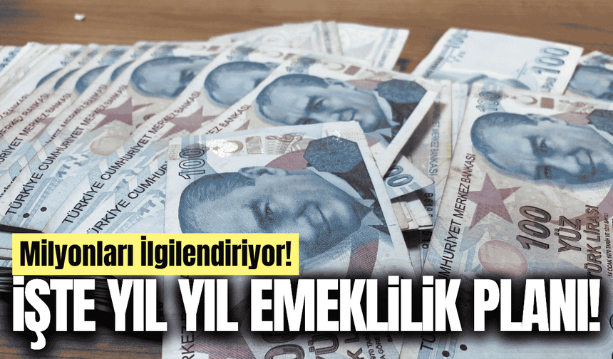 Milyonlarca çalışanı ilgilendiriyor: İşte yıl yıl emeklilik planı!