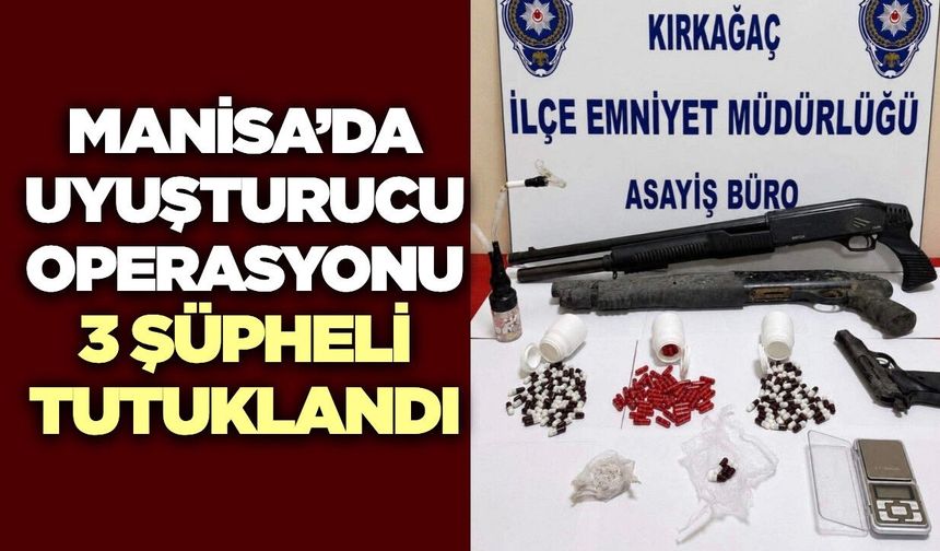Kırkağaç’ta Uyuşturucu Operasyonu: 3 Şüpheli Tutuklandı