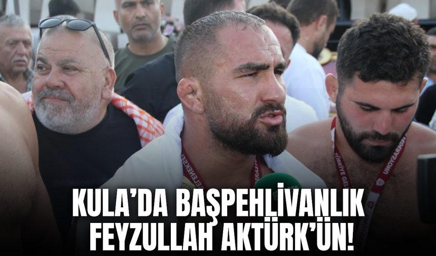 Kula’da başpehlivan Feyzullah Aktürk oldu