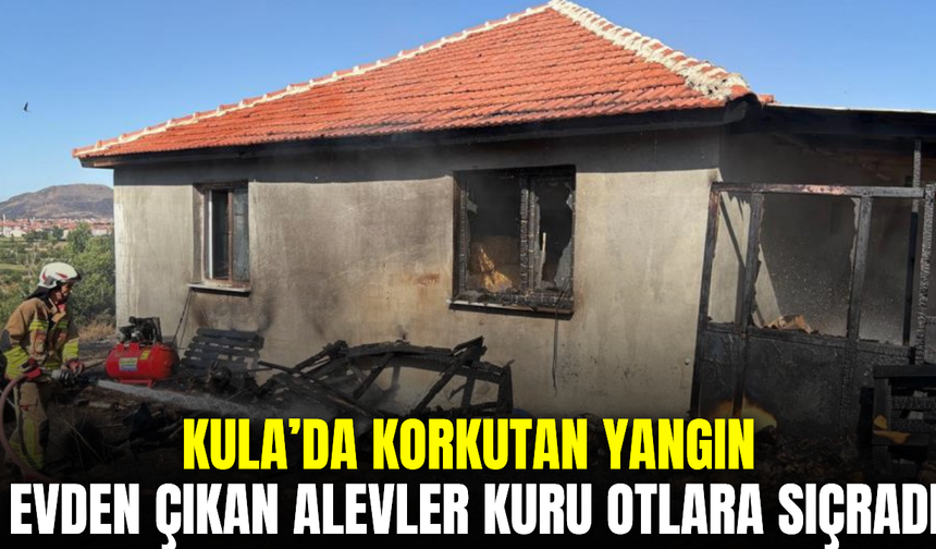 Kula’da ev yangını paniğe neden oldu: Alevler kuru otlara sıçradı