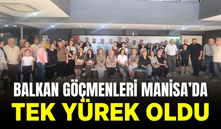 Göçmen Dernekleri Manisa'da buluştu
