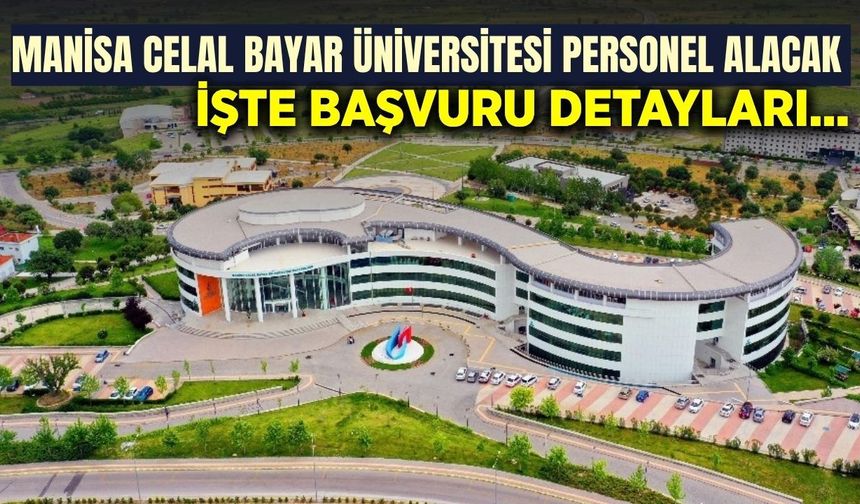 Manisa Celal Bayar Üniversitesi sözleşmeli personel alacak: Başvurular başladı!