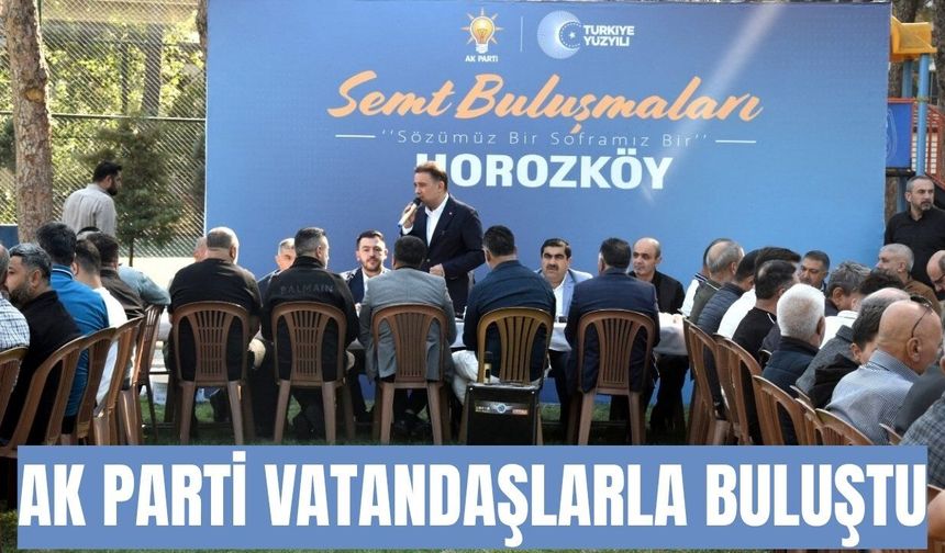 AK Parti Horozköy’de vatandaşlarla buluştu