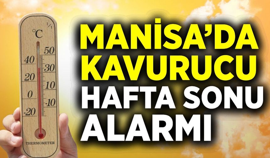 Manisa'da termometreler 38 dereceyi görecek!