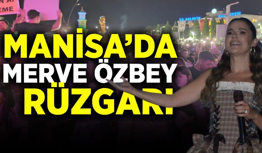 Merve Özbey, Manisa'yı şarkılarıyla coşturdu
