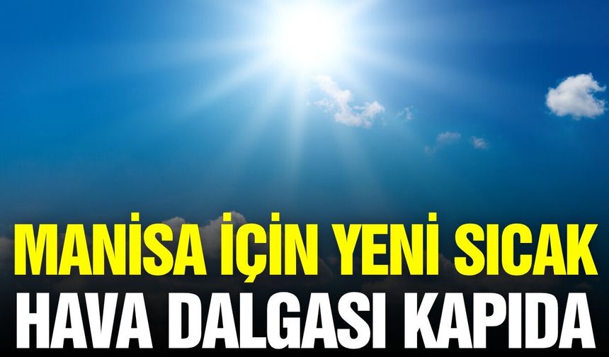Manisa'da termometreler 38 dereceyi gösterecek!