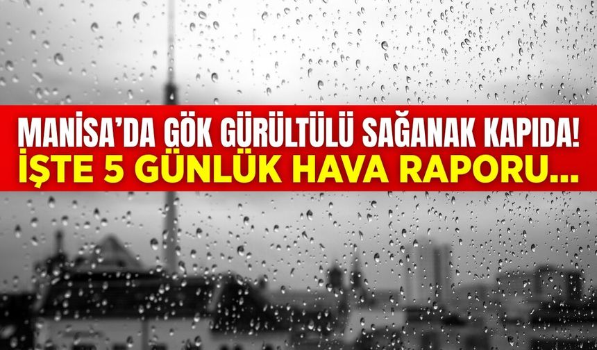Manisalılar dikkat: Yağış kapıda!