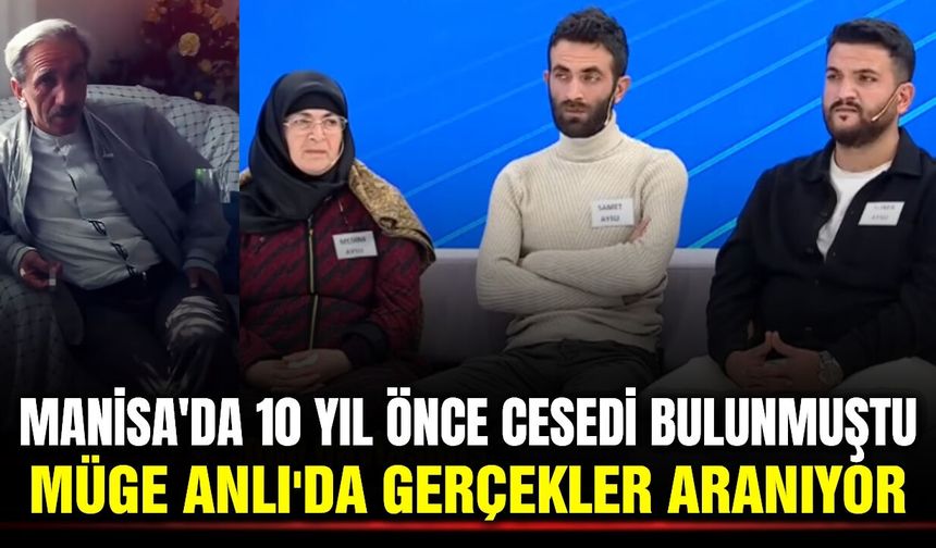 Manisa'yı sarsan cinayetin dosyası 10 yıl sonra Müge Anlı'da yeniden açıldı