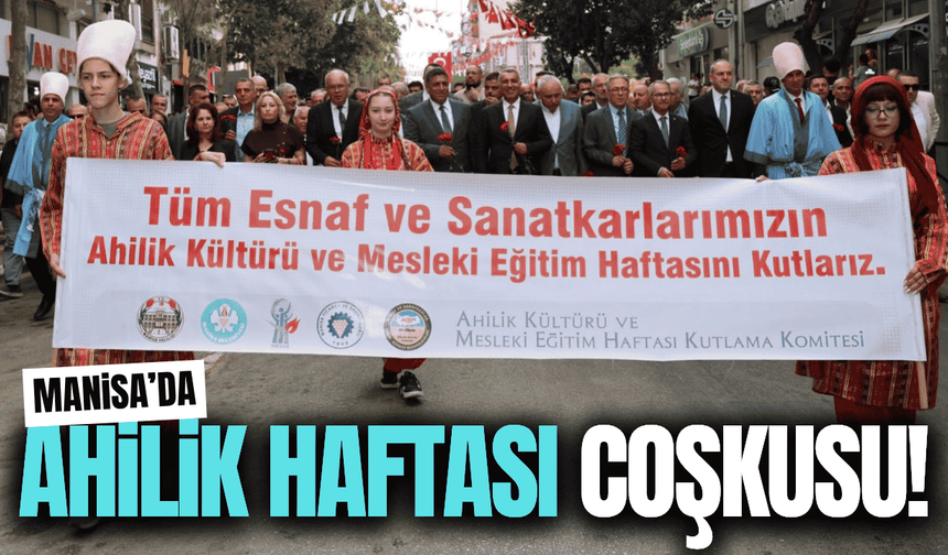 Manisa’da Ahilik Haftası coşkusu kortej yürüyüşüyle başladı!