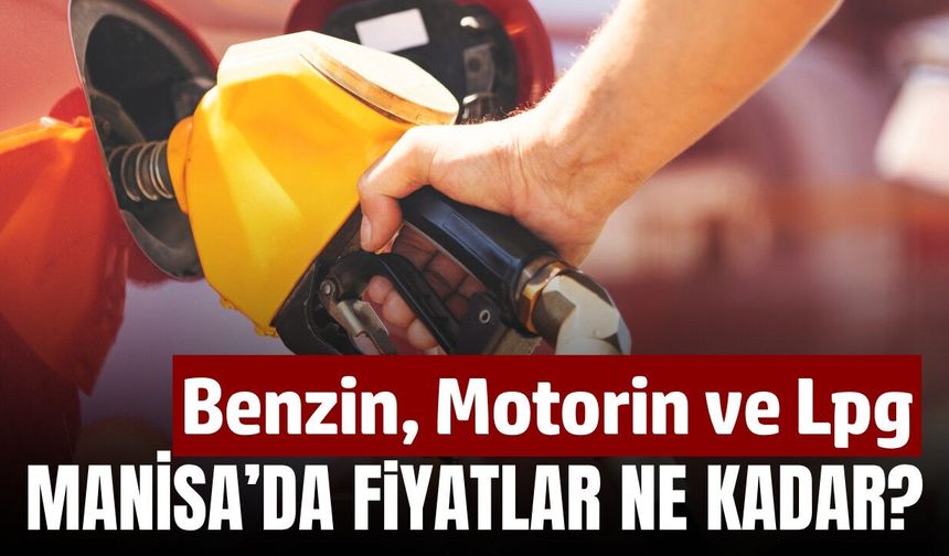 Manisa'da akaryakıt fiyatları ne kadar? Sizler için derledik
