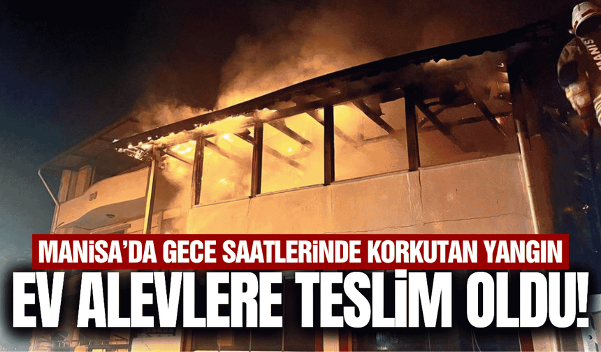 Manisa'da alevler geceyi aydınlattı!