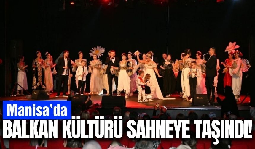 Manisa’da Balkan kültürü şenlikle yaşatıldı
