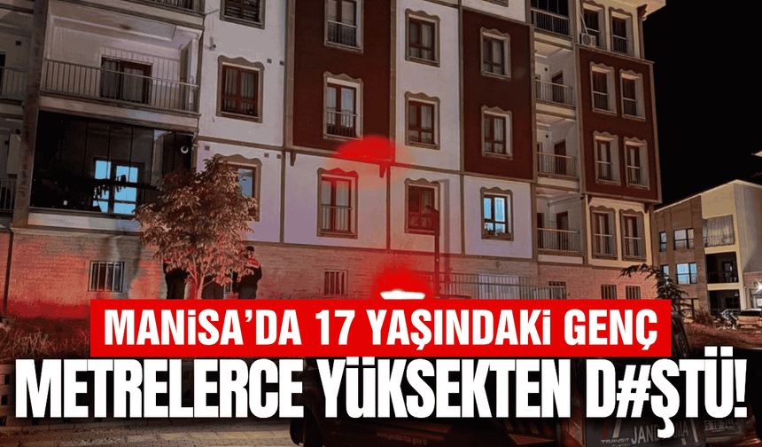 Manisa'da balkondan düşen 17 yaşındaki genç yaralandı!