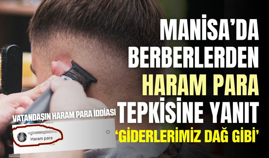 Manisa'da Berberlerden 'Haram Para' Tepkisine Yanıt: Giderlerimiz Dağ Gibi