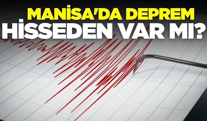 AFAD duyurdu: Manisa’da peş peşe hafif sarsıntılar!