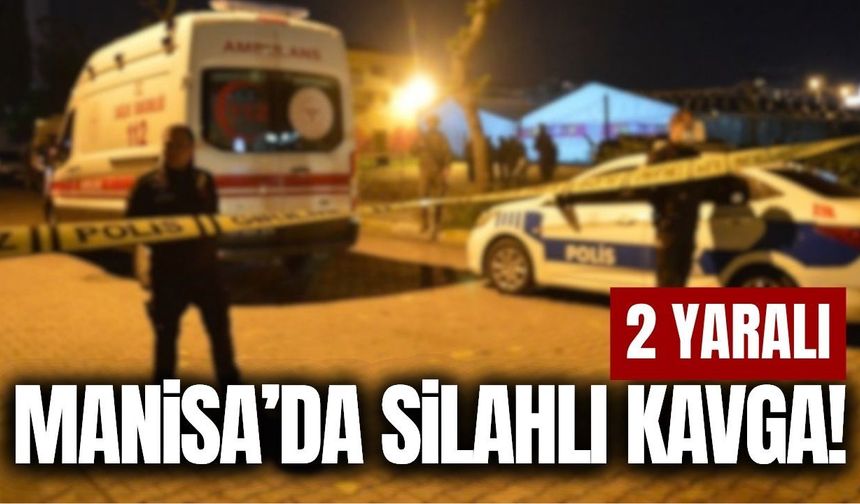 Manisa'da iki aile arasında tartışma kanlı bitti: 2 yaralı