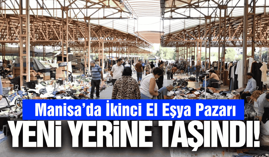Manisa’da ikinci el eşya pazarı yeni yerine taşındı!