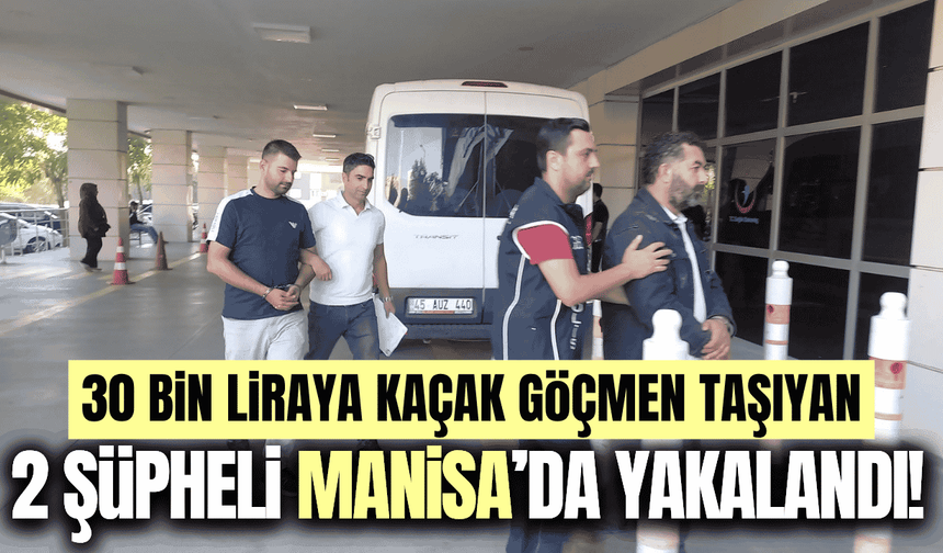 Manisa'da insan kaçakçılarına darbe: 2 şüpheli gözaltına alındı