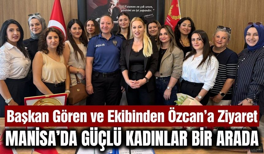 Manisa'da Kadın Başkandan, Kadın İlçe Emniyet Müdürüne Anlamlı Ziyaret