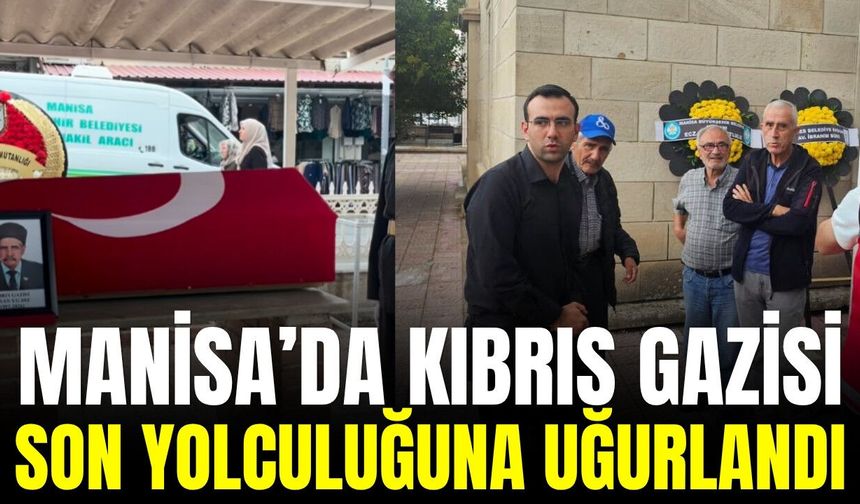 Manisa'da acı gün: Kıbrıs Gazisi Hasan Yıldız sonsuzluğa uğurlandı