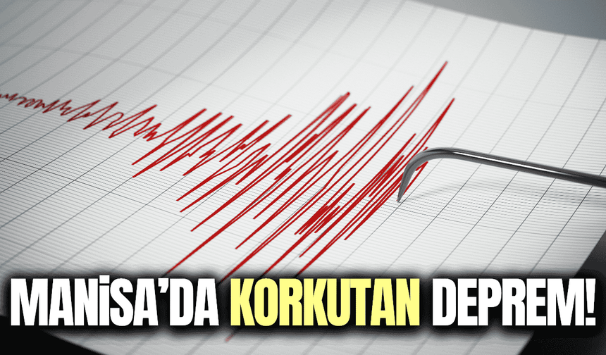 Manisa'da korkutan deprem!