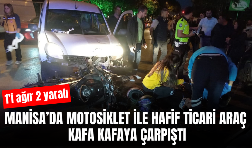 Manisa’da hafif ticari araç ile motosiklet çarpıştı: 1’i ağır, 2 yaralı