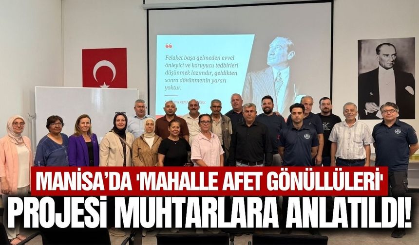 Manisa'da muhtarlara 'Mahalle Afet Gönüllüleri' projesi anlatıldı!