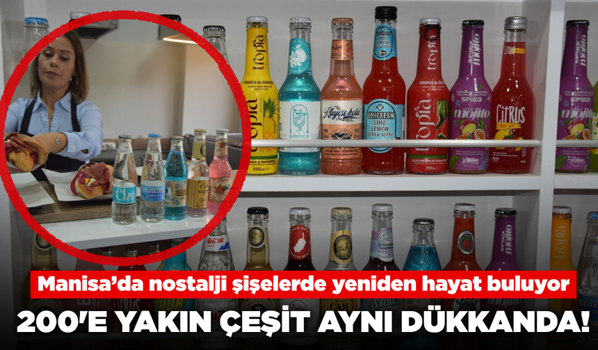 Manisa’da gazozun 200’e yakın çeşidi aynı dükkânda buluşuyor