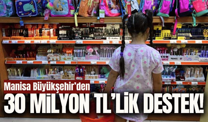 Manisa’da öğrencilere 30 Milyon TL’lik kırtasiye desteği