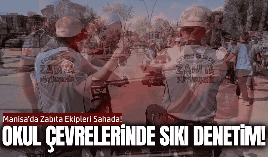 Manisa'da okul çevrelerinde zabıtadan sıkı denetim!