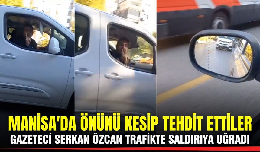 Manisa'da korku dolu anlar: Gazeteciye trafikte saldırı