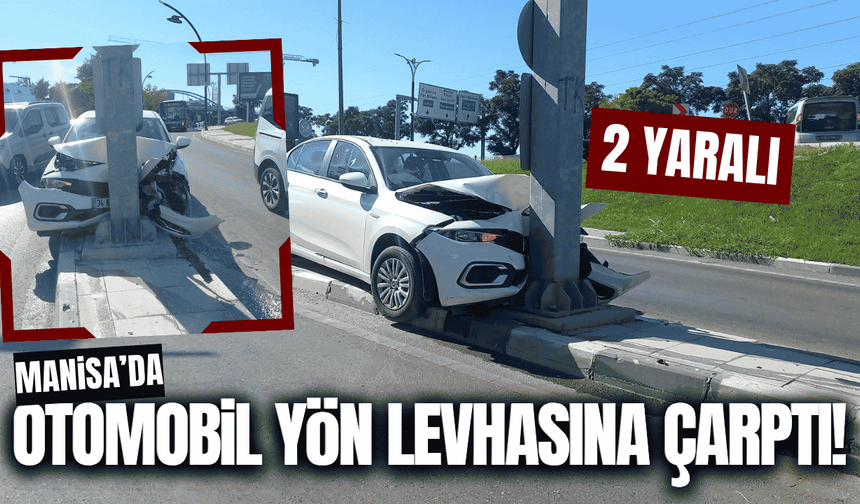 Manisa'da kontrolden çıkan otomobil yön levhasına çarptı: 2 yaralı