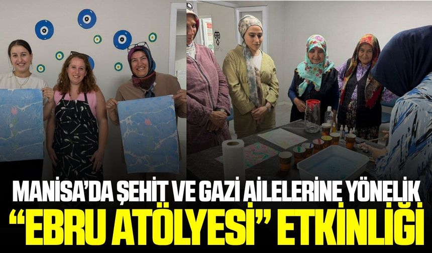 Manisa'da şehit ve gazi aileleri ebru sanatında buluştu