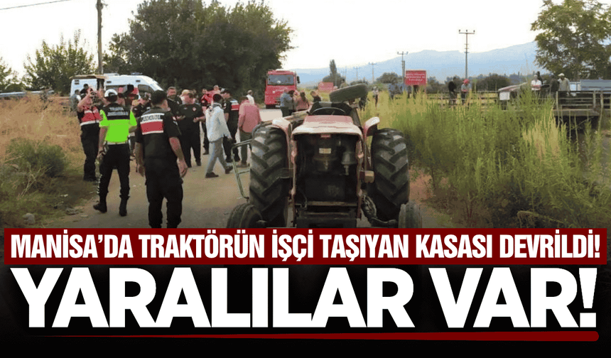 Manisa'da traktörün kasası devrildi: Yaralılar var!