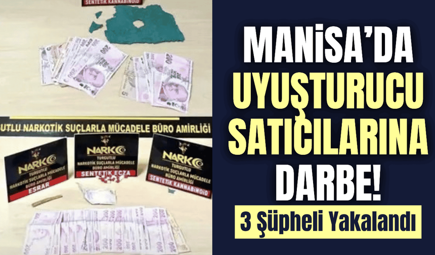 Manisa'da uyuşturucu operasyonu: 3 şüpheli gözaltına alındı