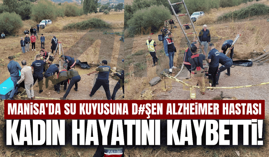 Manisa'da yaşlı kadın su kuyusunda ölü bulundu