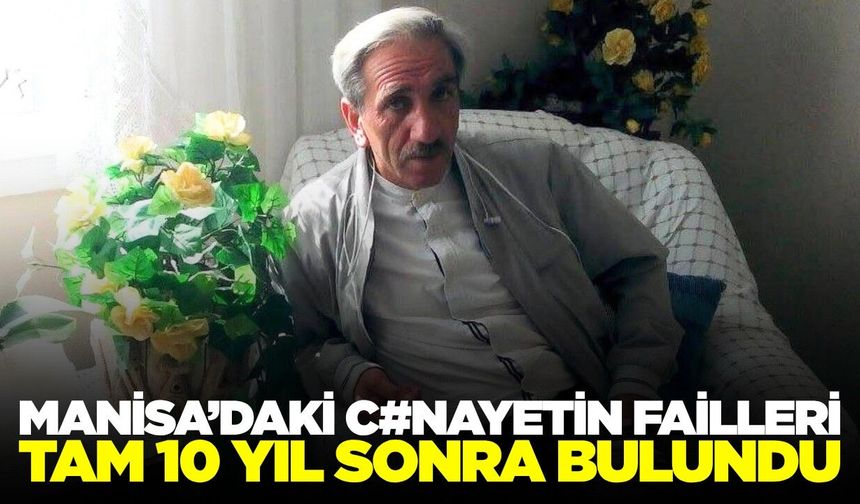 Manisa'daki cinayet 10 yıl sonra aydınlatıldı! 7 şüpheli gözaltında