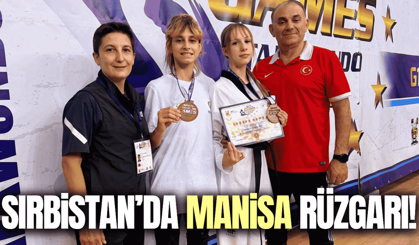 Manisalı sporculardan Sırbistan’da iki bronz madalya!