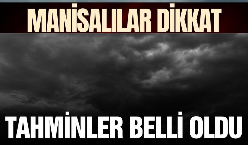 Manisa'da yağışa dikkat: Gök gürültülü sağanak geliyor